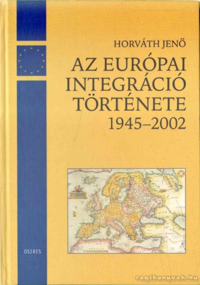 HORVÁTH JENŐ - Az európai integráció története napról napra 1945-2002 [antikvár]