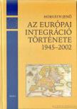 HORVÁTH JENŐ - Az európai integráció története napról napra 1945-2002 [antikvár]