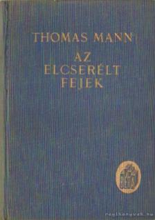 Thomas Mann - Az elcserélt fejek [antikvár]