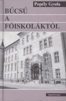 Popély Gyula - Búcsú a főiskoláktól (dedikált) [antikvár]