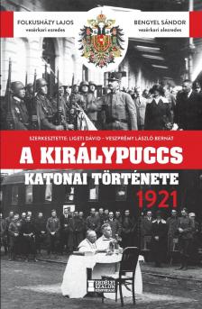 Folkusházy Lajos-Bengyel Sándor - A királypuccs katonai története 1921