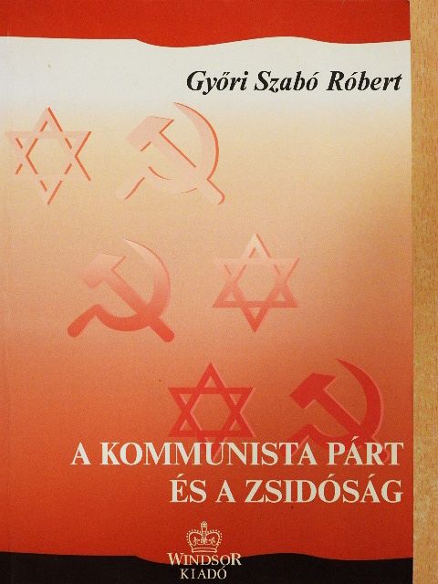Győri Szabó Róbert - A kommunista párt és a zsidóság Magyarországon (1945-1956) [antikvár]