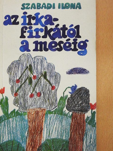 Szabadi Ilona - Az irkafirkától a meséig [antikvár]