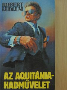 Robert Ludlum - Az Aquitánia-hadművelet [antikvár]