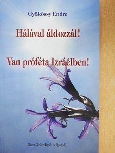 Gyökössy Endre - Hálával áldozzál! Van próféta Izráelben! [antikvár]