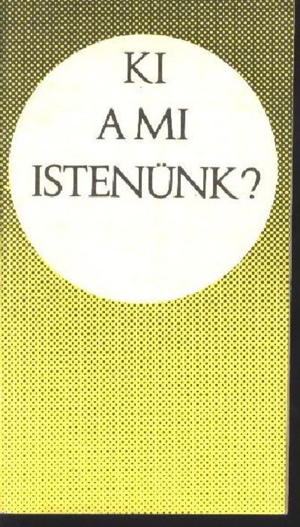 Bolyki János - Ki a mi Istenünk? [antikvár]