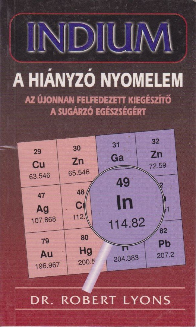 Dr. Robert Lyons - Indium - A hiányzó nyomelem [antikvár]