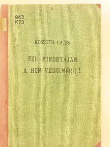 Kossuth Lajos - Fel mindnyájan a hon védelmére [antikvár]
