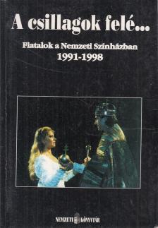Balatoni Monika, Csépe Krisztina, Gecsényi Györgyi, Juhász Ágnes, Kovács Gábor Dénes, Márai Enikő - A csillagok felé... (dedikált) [antikvár]