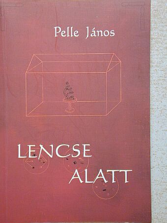 Pelle János - Lencse alatt [antikvár]