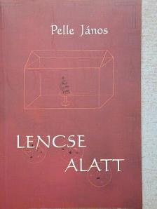 Pelle János - Lencse alatt [antikvár]
