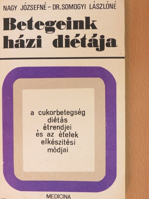 Dr. Somogyi Lászlóné - A cukorbetegség diétás étrendjei és az ételek elkészítési módjai [antikvár]