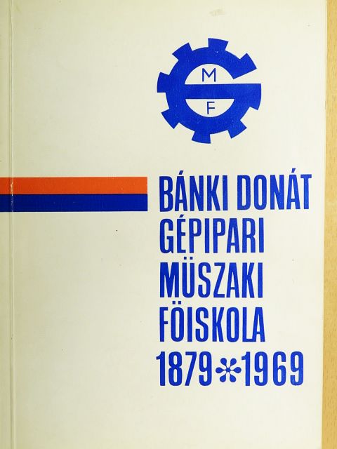 Dr. Csanádi Gyula - Bánki Donát Gépipari Műszaki Főiskola 1879-1969 [antikvár]