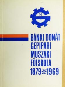 Dr. Csanádi Gyula - Bánki Donát Gépipari Műszaki Főiskola 1879-1969 [antikvár]