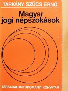 Tárkány Szűcs Ernő - Magyar jogi népszokások [antikvár]