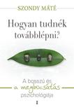 Szondy Máté - Hogyan tudnék továbblépni? A bosszú és a megbocsátás pszichológiája