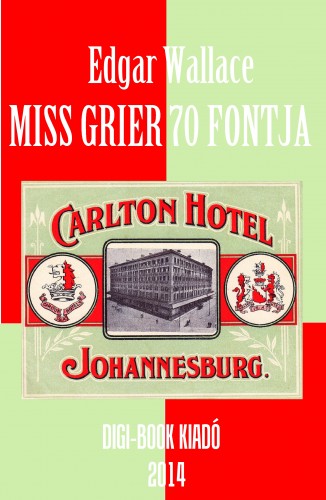 Edgar Wallace - Miss Grier 70 fontja [eKönyv: epub, mobi]