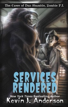 Kevin J. Anderson - Services Rendered - The Cases of Dan Shamble, Zombie P.I. [eKönyv: epub, mobi]