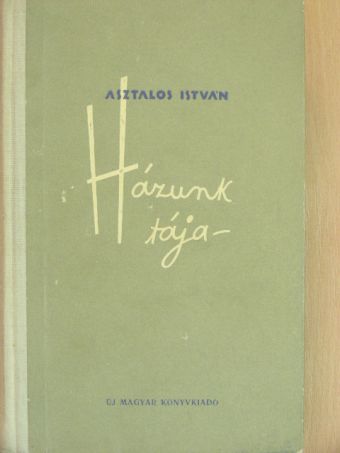Asztalos István - Házunk tája [antikvár]