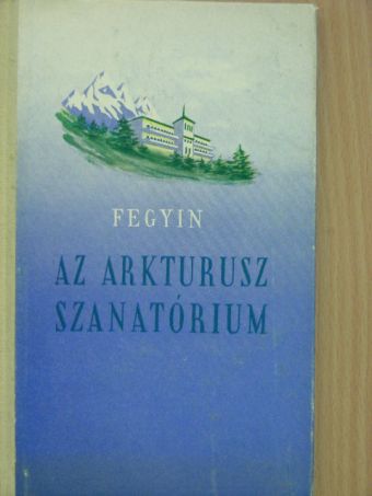 Konsztantyin Fegyin - Az Arkturusz szanatórium [antikvár]