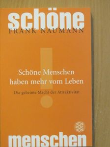 Frank Naumann - Schöne Menschen haben mehr vom Leben [antikvár]