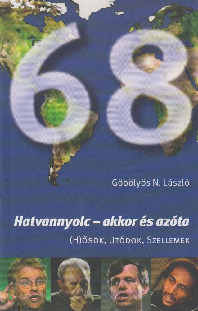 GÖBÖLYÖS N. LÁSZLÓ - Hatvannyolc - akkor és azóta [antikvár]