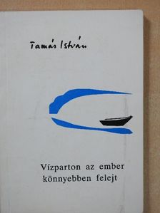 Tamás István - Vízparton az ember könnyebben felejt (dedikált példány) [antikvár]