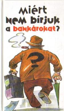 Lenkei Gábor - Miért nem bírjuk a bankárokat? [antikvár]