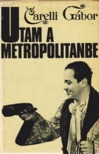 CARELLI GÁBOR - Utam a Metropolitanbe [antikvár]