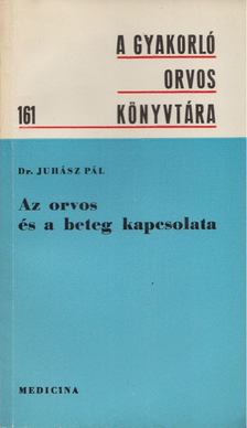 JUHÁSZ PÁL - Az orvos és a beteg kapcsolata [antikvár]