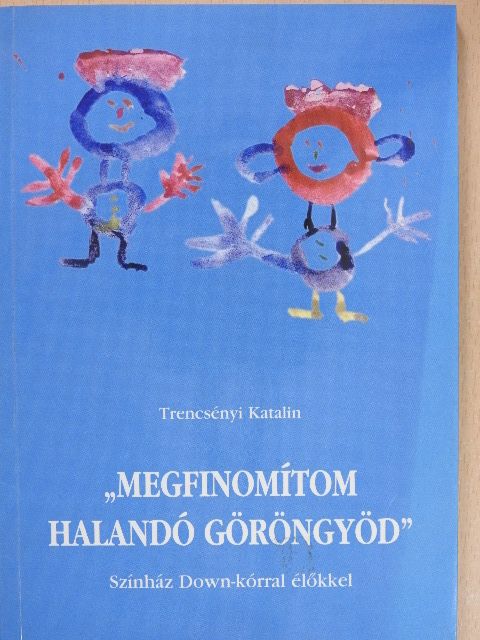 Trencsényi Katalin - "Megfinomítom halandó göröngyöd" [antikvár]