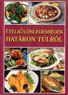 Ételkülönlegességek határon túlról [antikvár]