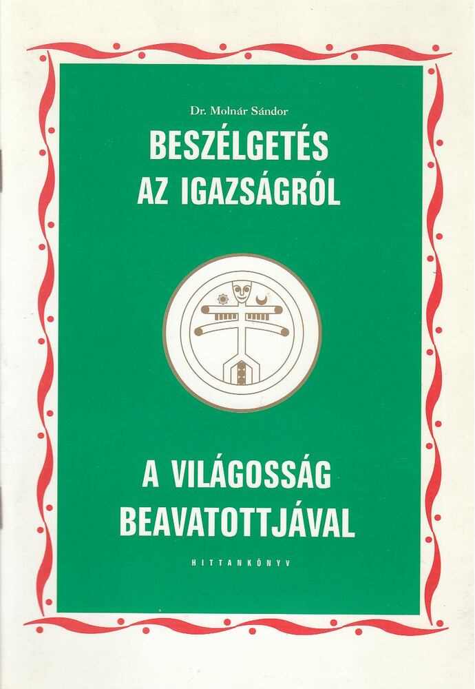 Dr. Molnár Sándor - Beszélgetés az igazságról a világosság beavatottjával [antikvár]