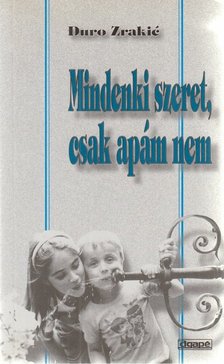 Đuro Zrakić - Mindenki szeret, csak apám nem [antikvár]