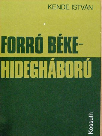 Kende István - Forró béke-hidegháború [antikvár]