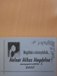 Molnár Mikus Magdolna - Megálltak a bárányfelhők... I. (többszörösen dedikált példány) [antikvár]