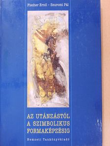 Fischer Ernő - Az utánzástól a szimbolikus formaképzésig (dedikált példány) [antikvár]