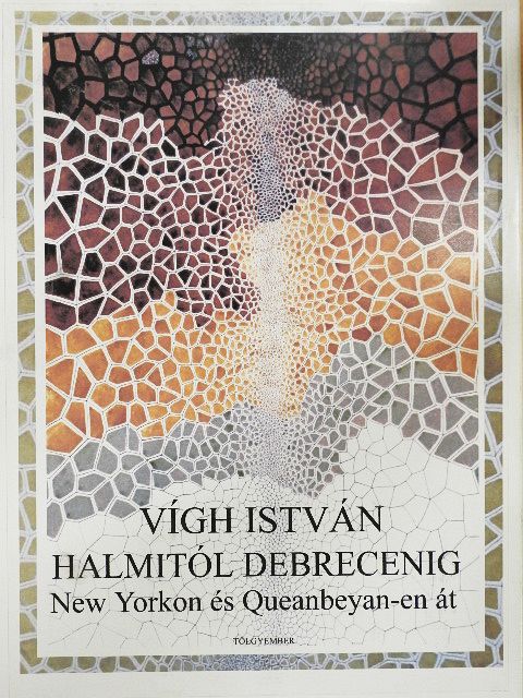 Vígh István - Halmitól Debrecenig New Yorkon és Quaenbeyan-en át [antikvár]