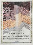 Vígh István - Halmitól Debrecenig New Yorkon és Quaenbeyan-en át [antikvár]