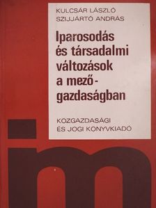 Kulcsár László - Iparosodás és társadalmi változások a mezőgazdaságban [antikvár]