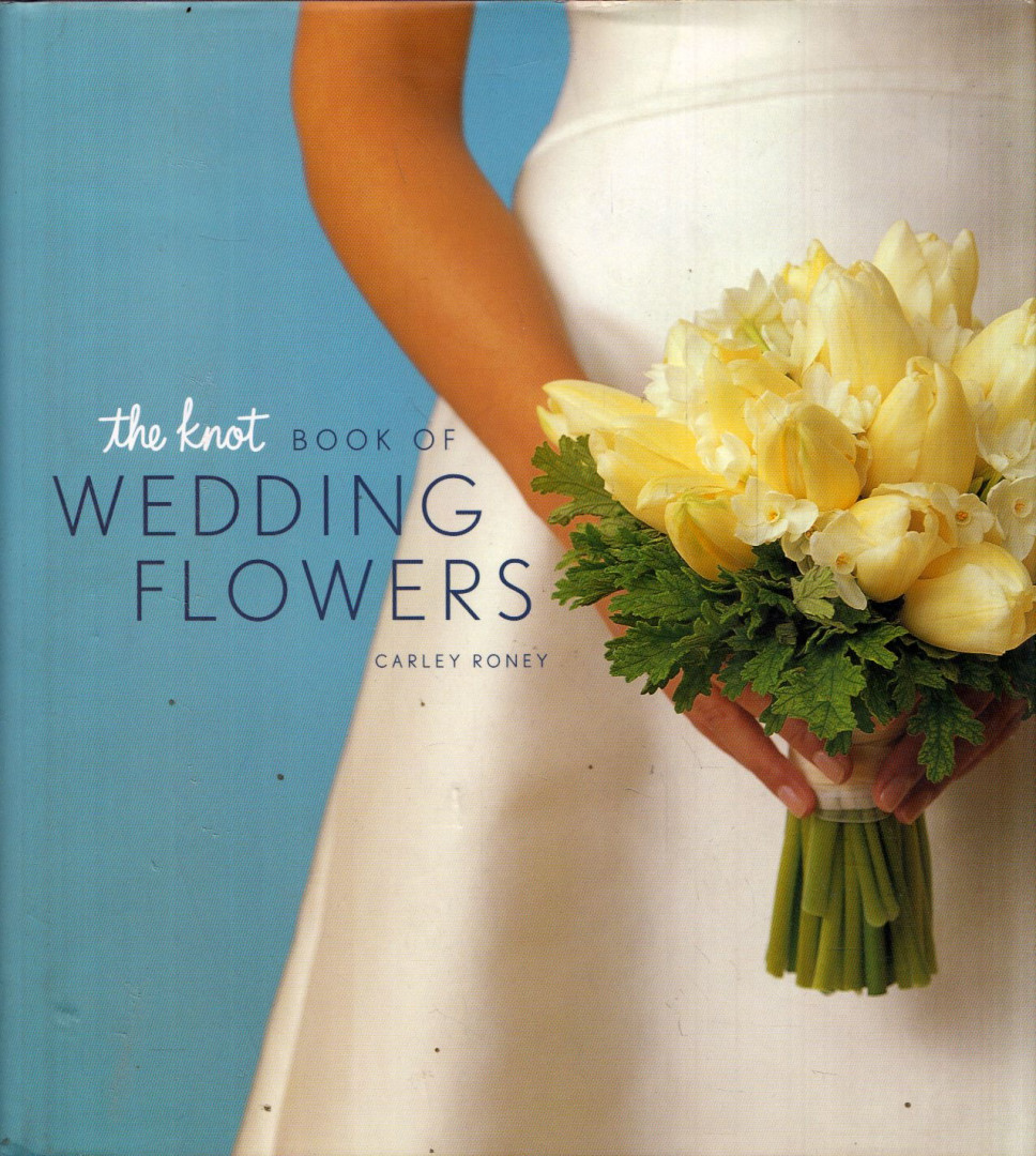 Carley Roney - The Knot Book of Wedding Flowers [antikvár]