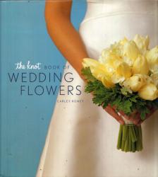 Carley Roney - The Knot Book of Wedding Flowers [antikvár]