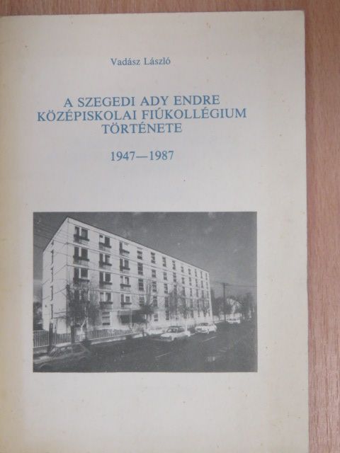 Vadász László - A szegedi Ady Endre Középiskolai Fiúkollégium története [antikvár]