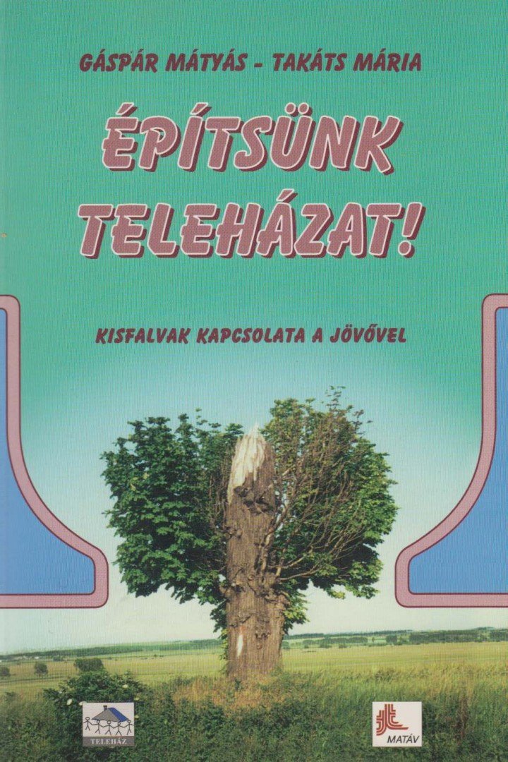 Gáspár Mátyás, Takáts Mária - Építsünk teleházat! [antikvár]