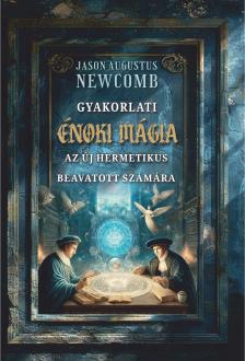 Jason Augustus Newcomb - Gyakorlati énoki mágia az új hermetikus beavatott számára