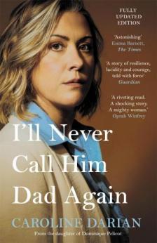 Caroline Darian - I'll Never Call Him Dad Again: Turning our family trauma of Chemical Submission into a collective fi