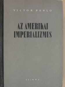 Victor Perlo - Az amerikai imperializmus [antikvár]