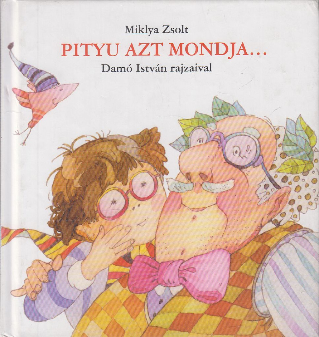 Miklya Zsolt - Pityu ​azt mondja… [antikvár]
