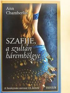 Ann Chamberlin - Szafije, a szultán háremhölgye [antikvár]
