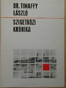 Dr. Timaffy László - Szigetközi krónika [antikvár]